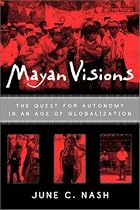 Mayan Visions: The Quest for Autonomy in an Age of Globalization