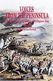 Voices From The Penninsula: Eyewitness Accounts by Soldiers of Wellington's Army, 1808-1814