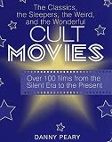 Cult Movies: The Classics, the Sleepers, the Weird, and the Wonderful
