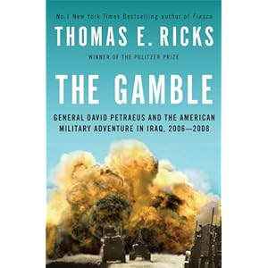 The Gamble: General David Petraeus and the American Military Adventure in Iraq, 2006-2008