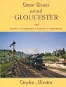 Steam Routes Around Gloucester: And Lydney, Sharpness, Stroud, Sapperton