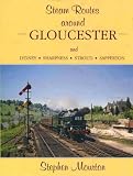 Steam Routes Around Gloucester and Lydney Sharpness Stroud Sapperton