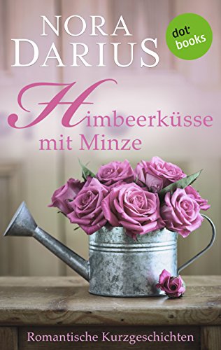 Himbeerküsse mit Minze: Romantische Kurzgeschichten (German Edition)