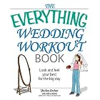 The Everything Wedding Workout Book: Look And Feel Your Best for the Big Day (Everything:... by  Shirley Archer and Andrea Mattei