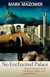 No Enchanted Palace: The End of Empire and the Ideological Origins of the United Nations (Lawrence Stone Lectures)