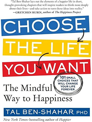 Choose The Life You Want, by TAL BEN-SHAHAR