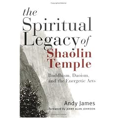 The Spiritual Legacy Of Shaolin Temple: Buddhism, Daoism, and the Energetic Arts