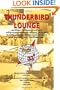Thunderbird Lounge: An Aviator's Story About One Early Transportation Helicopter Company, Along With Its Sister Companies As They Paved the Way in What Was to Become "A Helicopter War"