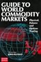 Guide to World Commondity Markets (Guide to World Commodity Markets)