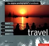 Travel: The Digital Photographer's Handbook