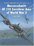Messerschmitt Bf 110 Zerstorer Aces of World War 2 (Osprey Aircraft of the Aces No 25)