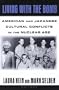 Living with the Bomb: American and Japanese Cultural Conflicts in the Nuclear Age (Japan in the Modern World)