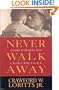 Never Walk Away: Lessons on Integrity from a Father Who Lived It