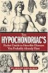 The Hypochondriac's Pocket Guide to Horrible Diseases You Probably Already Have