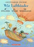 Wir Luftkinder. Zwillinge, Waage, Wassermann - Dorothe Walbrecker
