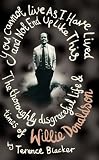 You Cannot Live as I Have Lived and Not End Up Like This: The Thoroughly Disgraceful Life and Times of Willie Donaldson