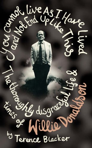 You Cannot Live as I Have Lived and Not End Up Like This: The Thoroughly Disgraceful Life and Times of Willie Donaldson