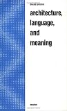 Architecture, Language and Meaning: The Origins of the Built World and Its Semiotic Organization (Approaches to Semiotics, Series No. 49)