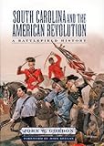 South Carolina and the American Revolution: A Battlefield History