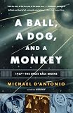 A Ball, a Dog, and a Monkey: 1957 - The Space Race Begins