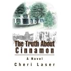 The Truth About Cinnamon: A Novel by Cheri Laser