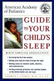 American Academy of Pediatrics Guide to Your Child s Sleep: Birth Through Adolescence