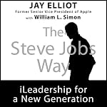 The Steve Jobs Way: iLeadership for a New Generation | Jay Elliot,William L. Simon