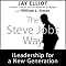 The Steve Jobs Way: iLeadership for a New Generation