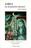 Lorca, ou la Passion obscure: Choix de poèmes