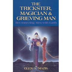 The Trickster, Magician & Grieving Man: Reconnecting Men With Earth