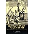 Revolutionary Anglicanism: The Colonial Church of England Clergy during the American Revolution by Nancy Rhoden