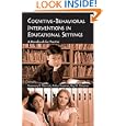 Cognitive Behavioral Interventions in Educational Settings: A Handbook for Practice by Rosemary Mennuti, Arthur Freeman, and Ray W. Christner