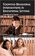Cognitive Behavioral Interventions in Educational Settings: A Handbook for Practice