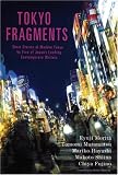 Tokyo Fragments: Short Stories of Modern Tokyo by Five of Japan's Leading Contemporary Writers