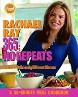 Rachael Ray 365: No Repeats--A Year of Deliciously Different Dinners (A 30-Minute Meal Cookbook)