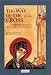 Book The Way of the Cross: Holy Week, the Stations of the Cross, and the Resurrection