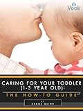Caring for Your Toddler: The How-To Guide