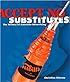 Accept No Substitutes: The History of American Advertising (People's History)