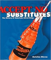 Accept No Substitutes: The History of American Advertising (People's History)