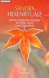 Hexenrituale. Meine magischen Rezepte f�r Liebe, Gl�ck und Gesundheit.