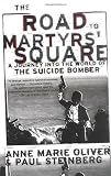 The Road to Martyrs` Square: A Journey into the World of the Suicide Bomber