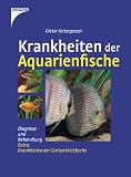 Krankheiten der Aquarienfische: Diagnose und Behandlung. Mit Krankheiten der Gartenteichfische