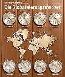 Edition Le Monde diplomatique. Die Globalisierungsmacher: Konzerne, Netzwerker, Abgehängte