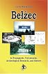 Belzec in Propaganda, Testimonies, Archeological Research, and History (Holocaust Handbooks)