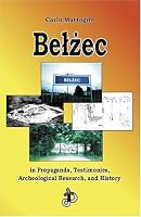 Belzec in Propaganda, Testimonies, Archeological Research, and History (Holocaust Handbooks)
