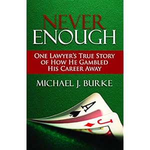 Never Enough: One Lawyer's True Story of How He Gambled His Career Away