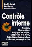 Contr�le interne : Concepts, R�glementation, Cartographie des risques, Guide d'audit de la fraude, M�thodologie et mise en place, R�f�rentiels, modes op�ratoires