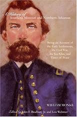 A History of Southern Missouri And Northern Arkansas: Being an Account of the Early Settlements, the Civil War, the Ku-klux, And Times of Peace (The Civil War in the West)