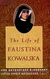 The Life of Faustina Kowalska: The Authorized Biography
