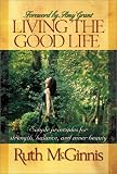 Living the Good Life: Simple Principles for Strength, Balance, and Inner Beauty